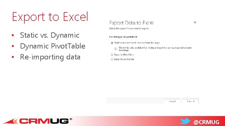 Export to Excel • Static vs. Dynamic • Dynamic Pivot. Table • Re-importing data