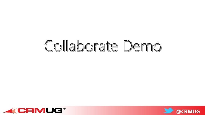 Collaborate Demo @CRMUG 