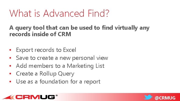 What is Advanced Find? A query tool that can be used to find virtually