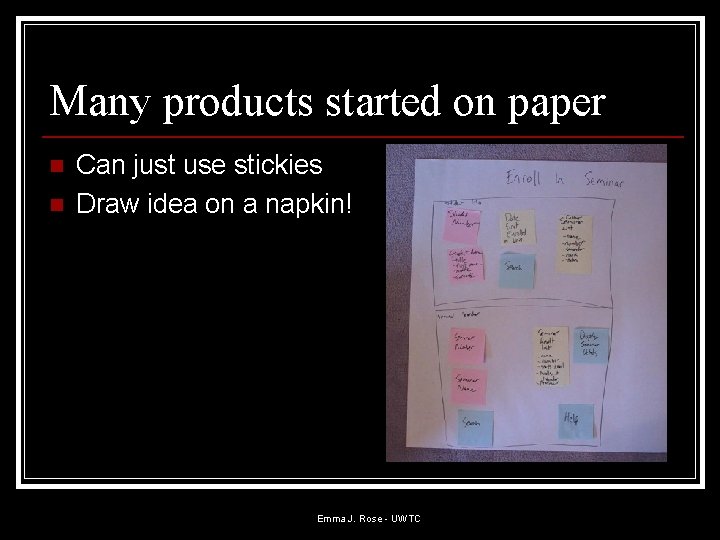 Many products started on paper n n Can just use stickies Draw idea on Many products started on paper n n Can just use stickies Draw idea on
