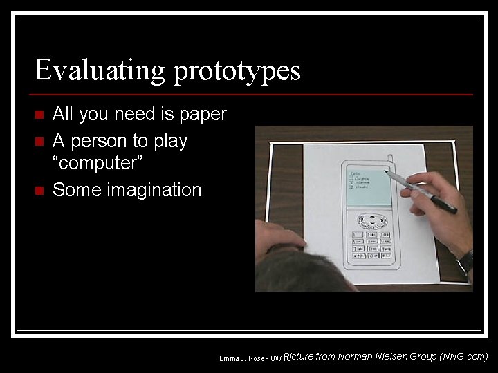 Evaluating prototypes n n n All you need is paper A person to play Evaluating prototypes n n n All you need is paper A person to play