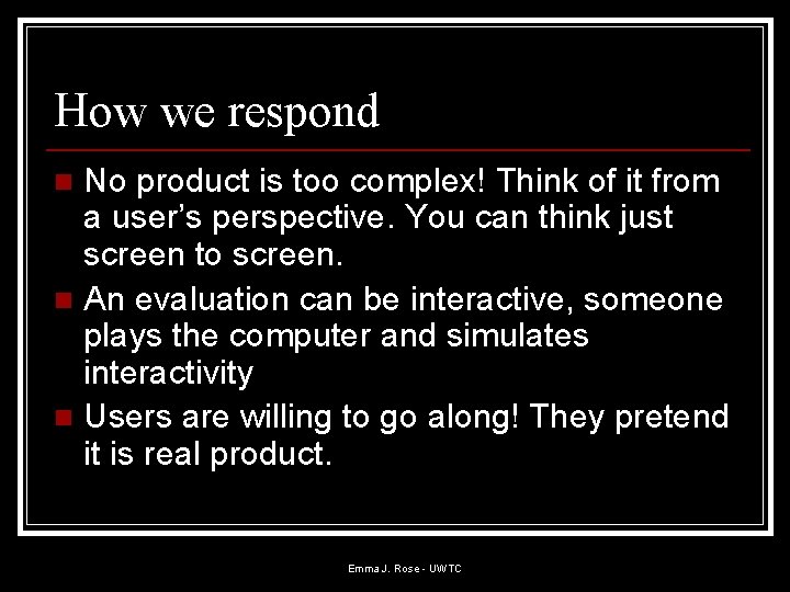 How we respond No product is too complex! Think of it from a user’s How we respond No product is too complex! Think of it from a user’s