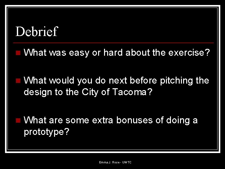 Debrief n What was easy or hard about the exercise? n What would you Debrief n What was easy or hard about the exercise? n What would you