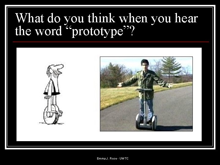 What do you think when you hear the word “prototype”? Emma J. Rose - What do you think when you hear the word “prototype”? Emma J. Rose -