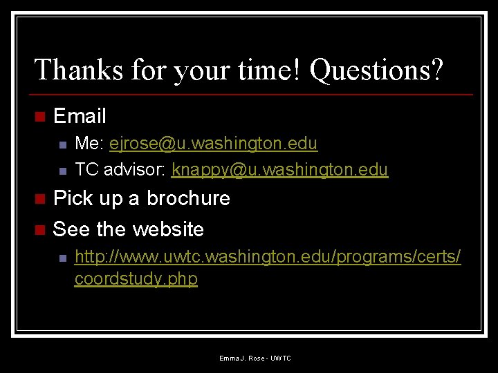 Thanks for your time! Questions? n Email n n Me: ejrose@u. washington. edu TC Thanks for your time! Questions? n Email n n Me: ejrose@u. washington. edu TC