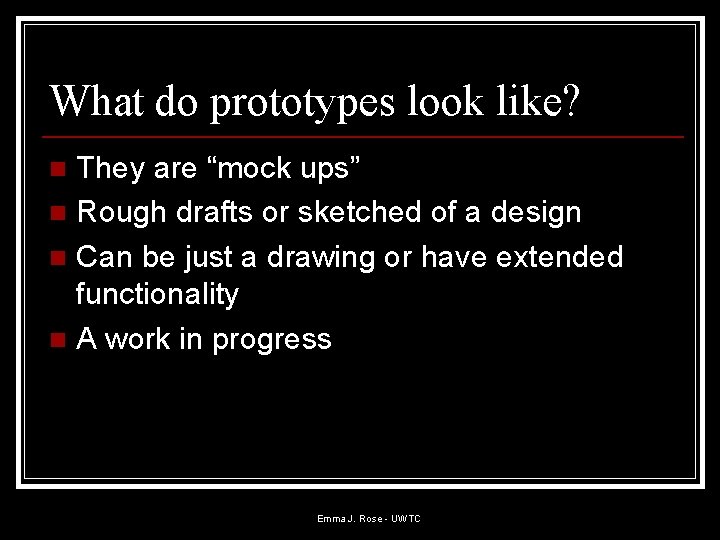 What do prototypes look like? They are “mock ups” n Rough drafts or sketched What do prototypes look like? They are “mock ups” n Rough drafts or sketched
