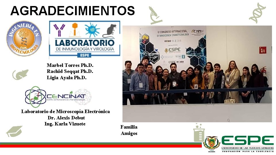 AGRADECIMIENTOS Marbel Torres Ph. D. Rachid Seqqat Ph. D. Ligia Ayala Ph. D. Laboratorio