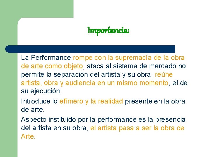 Importancia: La Performance rompe con la supremacía de la obra de arte como objeto,