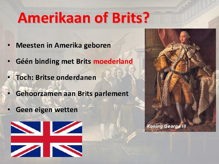 Amerikaan of Brits? • Meesten in Amerika geboren • Géén binding met Brits moederland