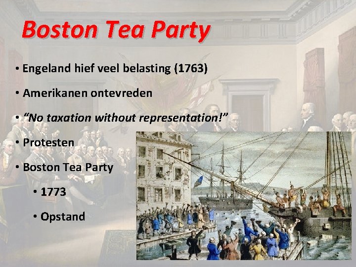 Boston Tea Party • Engeland hief veel belasting (1763) • Amerikanen ontevreden • “No