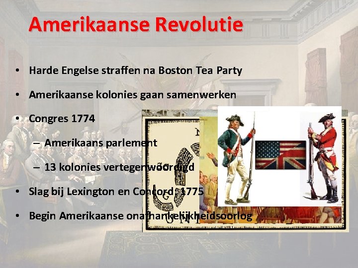 Amerikaanse Revolutie • Harde Engelse straffen na Boston Tea Party • Amerikaanse kolonies gaan