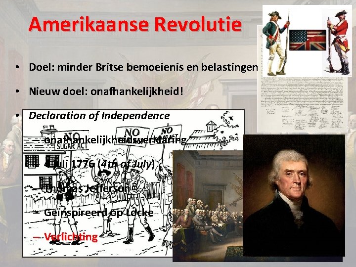 Amerikaanse Revolutie • Doel: minder Britse bemoeienis en belastingen • Nieuw doel: onafhankelijkheid! •