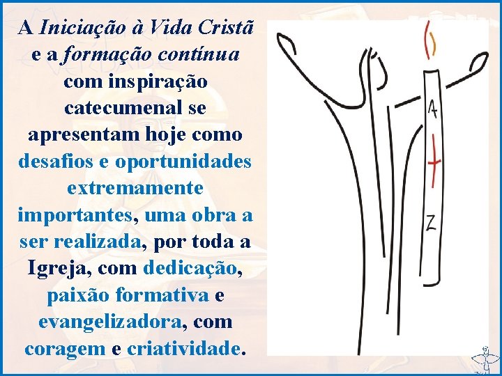 A Iniciação à Vida Cristã e a formação contínua com inspiração catecumenal se apresentam