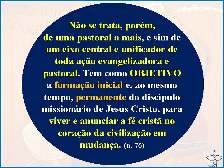 Não se trata, porém, de uma pastoral a mais, e sim de um eixo