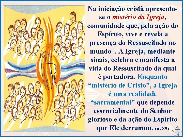 Na iniciação cristã apresentase o mistério da Igreja, comunidade que, pela ação do Espírito,