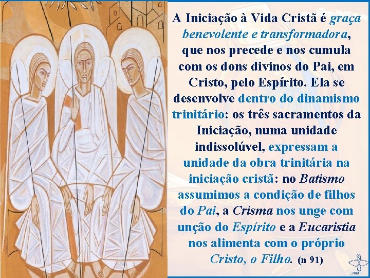 A Iniciação à Vida Cristã é graça benevolente e transformadora, que nos precede e