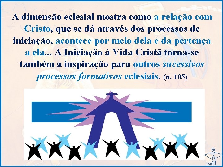 A dimensão eclesial mostra como a relação com Cristo, que se dá através dos