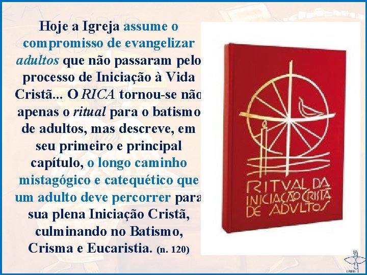 Hoje a Igreja assume o compromisso de evangelizar adultos que não passaram pelo processo