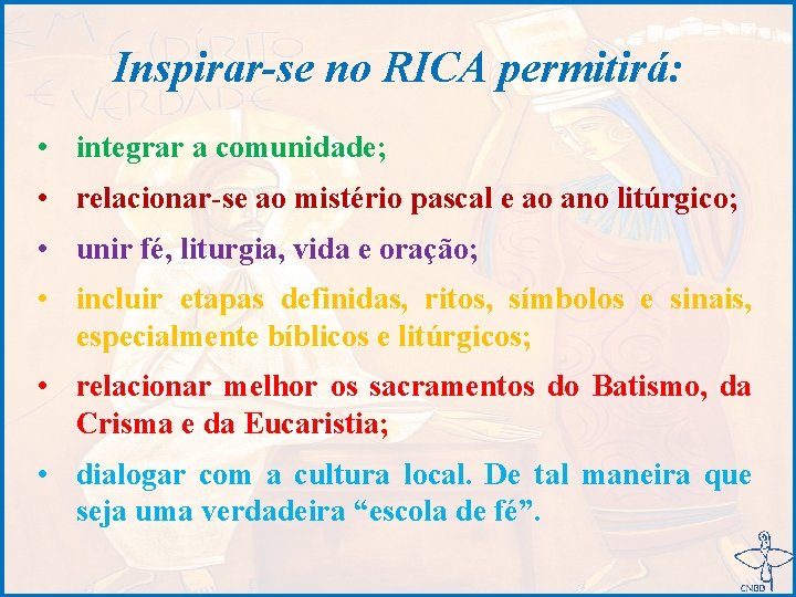 Inspirar-se no RICA permitirá: • integrar a comunidade; • relacionar-se ao mistério pascal e