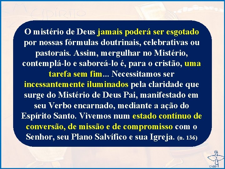 O mistério de Deus jamais poderá ser esgotado por nossas fórmulas doutrinais, celebrativas ou