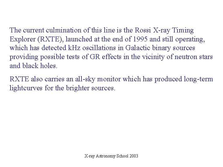 The current culmination of this line is the Rossi X-ray Timing Explorer (RXTE), launched