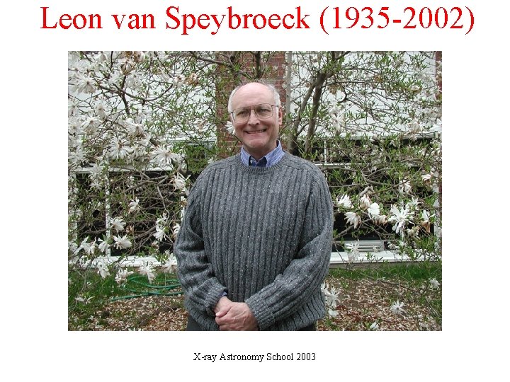 Leon van Speybroeck (1935 -2002) X-ray Astronomy School 2003 