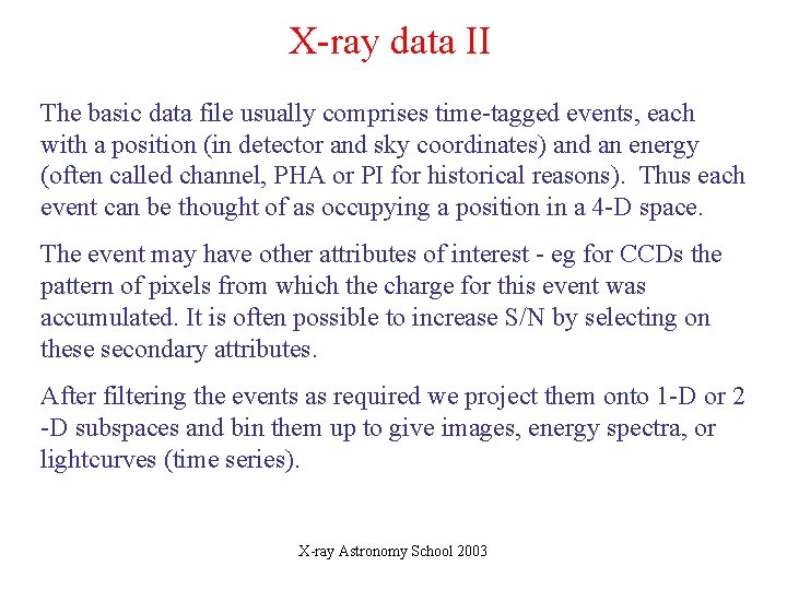 X-ray data II The basic data file usually comprises time-tagged events, each with a