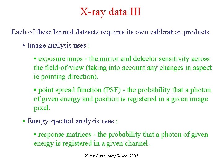 X-ray data III Each of these binned datasets requires its own calibration products. •
