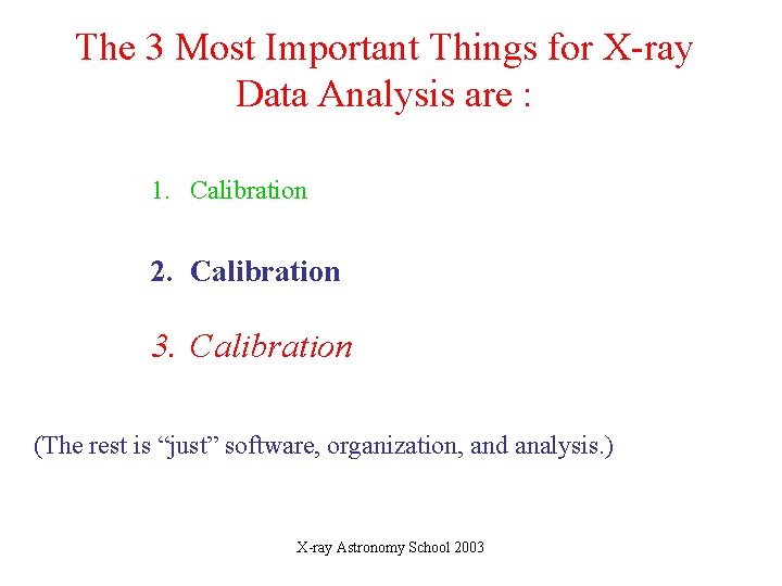 The 3 Most Important Things for X-ray Data Analysis are : 1. Calibration 2.