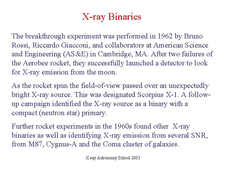 X-ray Binaries The breakthrough experiment was performed in 1962 by Bruno Rossi, Riccardo Giacconi,