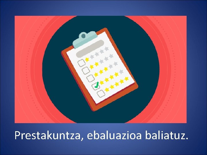 Prestakuntza, ebaluazioa baliatuz. 