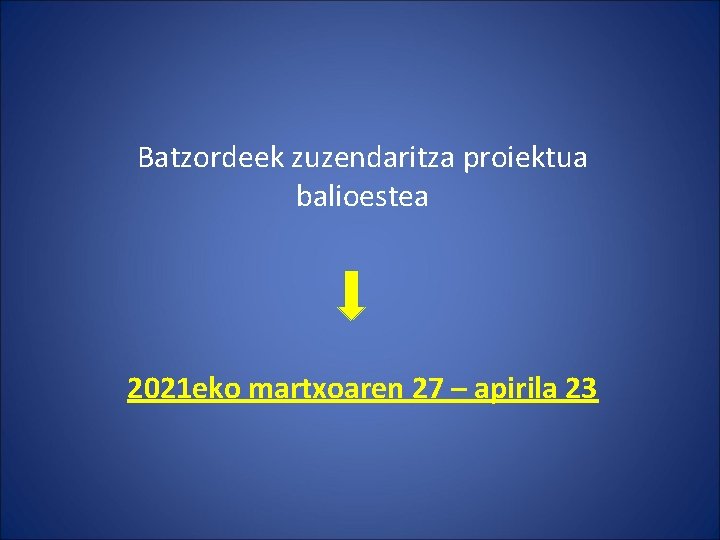 Batzordeek zuzendaritza proiektua balioestea 2021 eko martxoaren 27 – apirila 23 