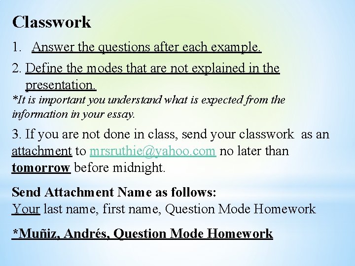Classwork 1. Answer the questions after each example. 2. Define the modes that are