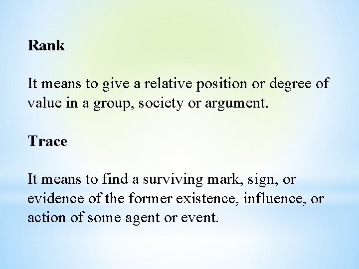 Rank It means to give a relative position or degree of value in a