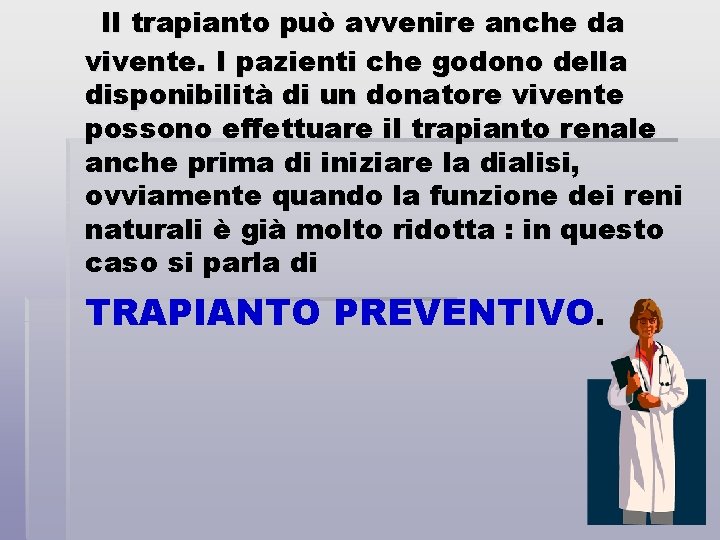 Il trapianto può avvenire anche da vivente. I pazienti che godono della disponibilità di