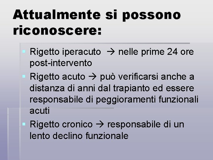 Attualmente si possono riconoscere: § Rigetto iperacuto nelle prime 24 ore post-intervento § Rigetto