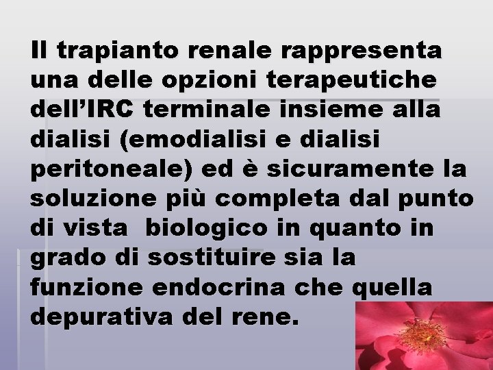 Il trapianto renale rappresenta una delle opzioni terapeutiche dell’IRC terminale insieme alla dialisi (emodialisi