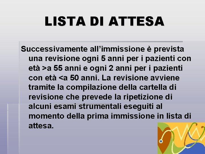 LISTA DI ATTESA Successivamente all’immissione è prevista una revisione ogni 5 anni per i