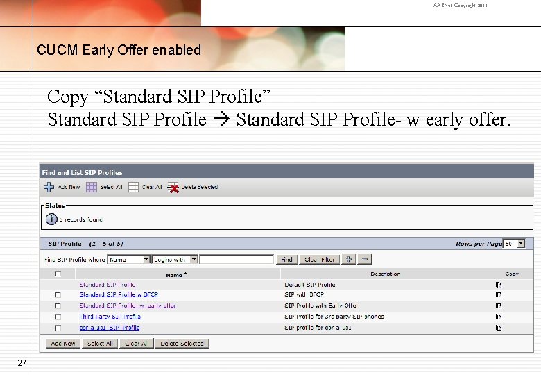 AARNet Copyright 2011 CUCM Early Offer enabled Copy “Standard SIP Profile” Standard SIP Profile-