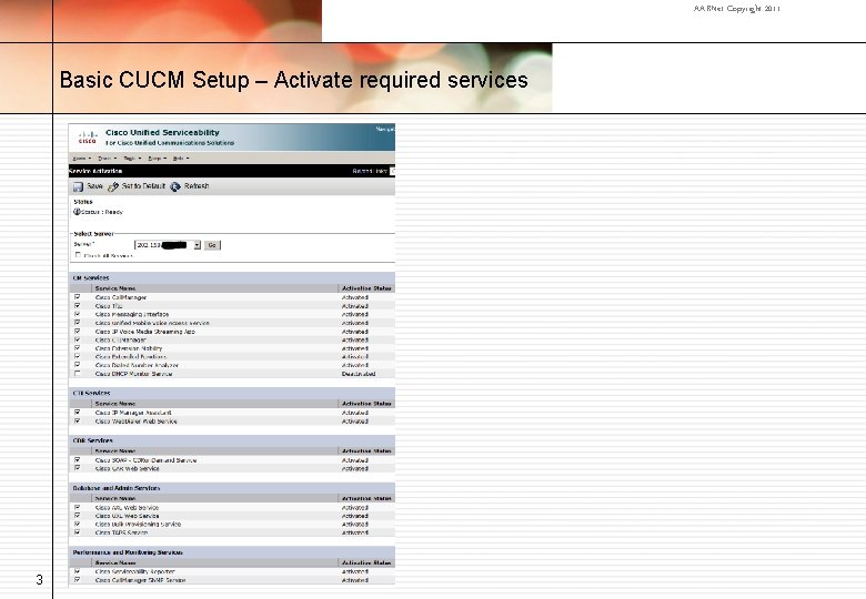 AARNet Copyright 2011 Basic CUCM Setup – Activate required services 3 