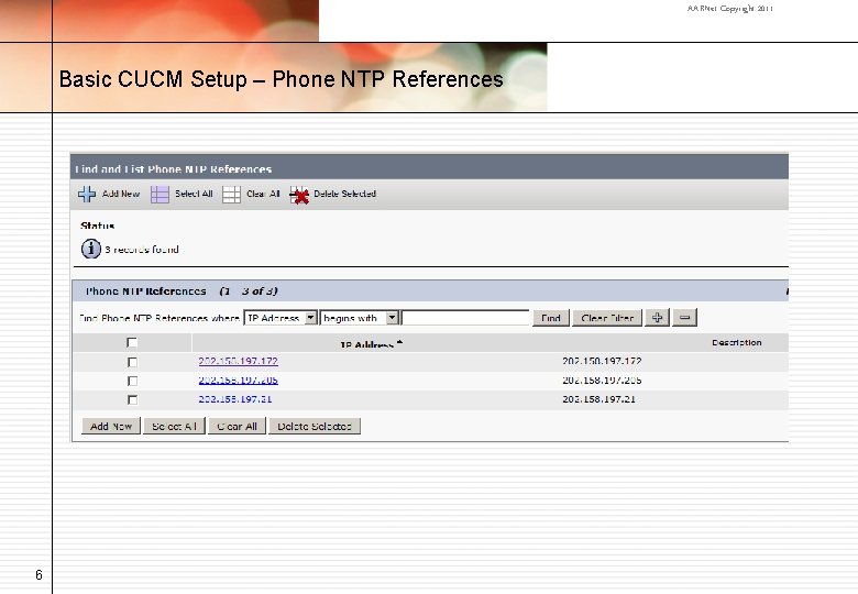 AARNet Copyright 2011 Basic CUCM Setup – Phone NTP References 6 
