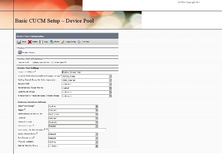 AARNet Copyright 2011 Basic CUCM Setup – Device Pool 