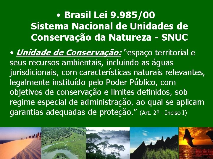 • Brasil Lei 9. 985/00 Sistema Nacional de Unidades de Conservação da Natureza