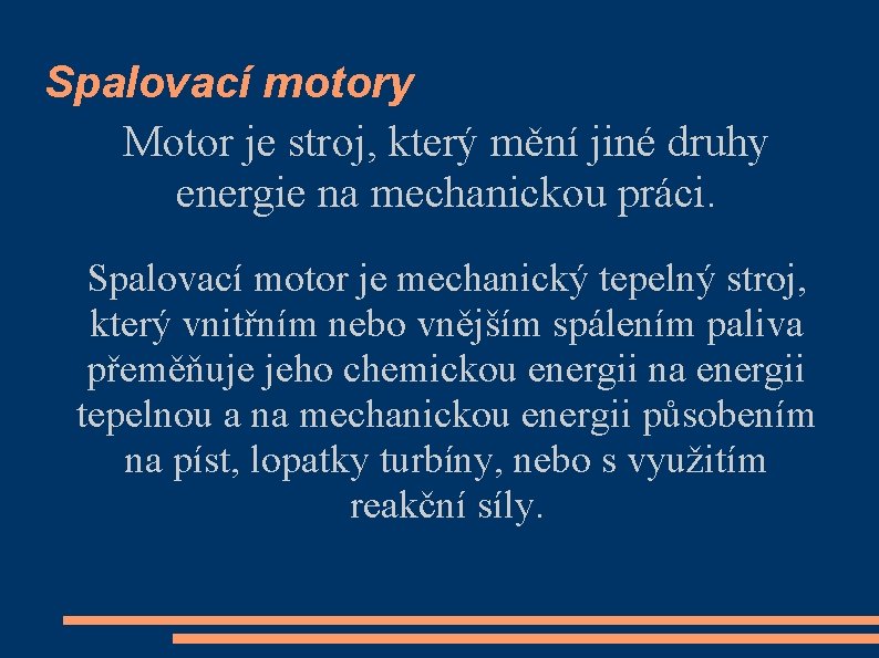 Spalovací motory Motor je stroj, který mění jiné druhy energie na mechanickou práci. Spalovací