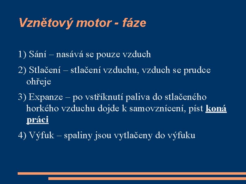 Vznětový motor - fáze 1) Sání – nasává se pouze vzduch 2) Stlačení –