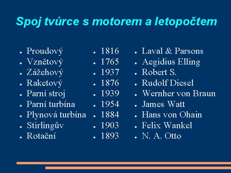 Spoj tvůrce s motorem a letopočtem ● ● ● ● ● Proudový Vznětový Zážehový