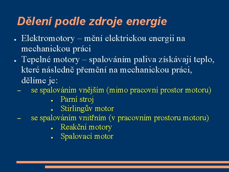 Dělení podle zdroje energie Elektromotory – mění elektrickou energii na mechanickou práci Tepelné motory