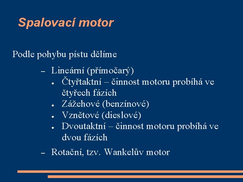 Spalovací motor Podle pohybu pístu dělíme – – Lineární (přímočarý) ● Čtyřtaktní – činnost