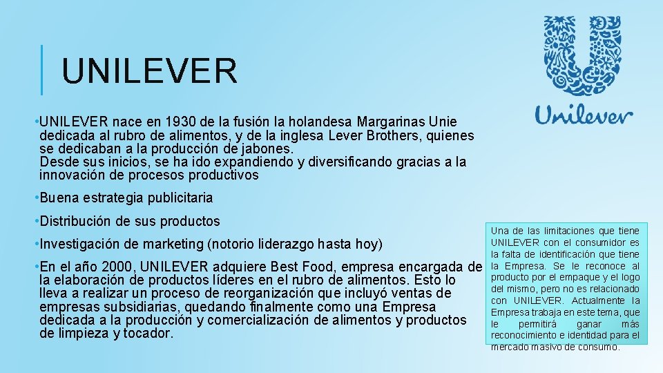 UNILEVER • UNILEVER nace en 1930 de la fusión la holandesa Margarinas Unie dedicada