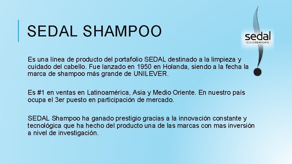 SEDAL SHAMPOO Es una línea de producto del portafolio SEDAL destinado a la limpieza